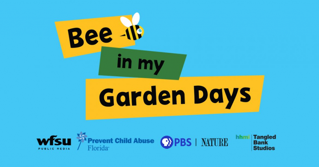 Bee in My Garden days Logo along with logs ofr WFSU Public Media, Prevent Child Abuse Florida, PBS Nature and Tangled Bank Studios